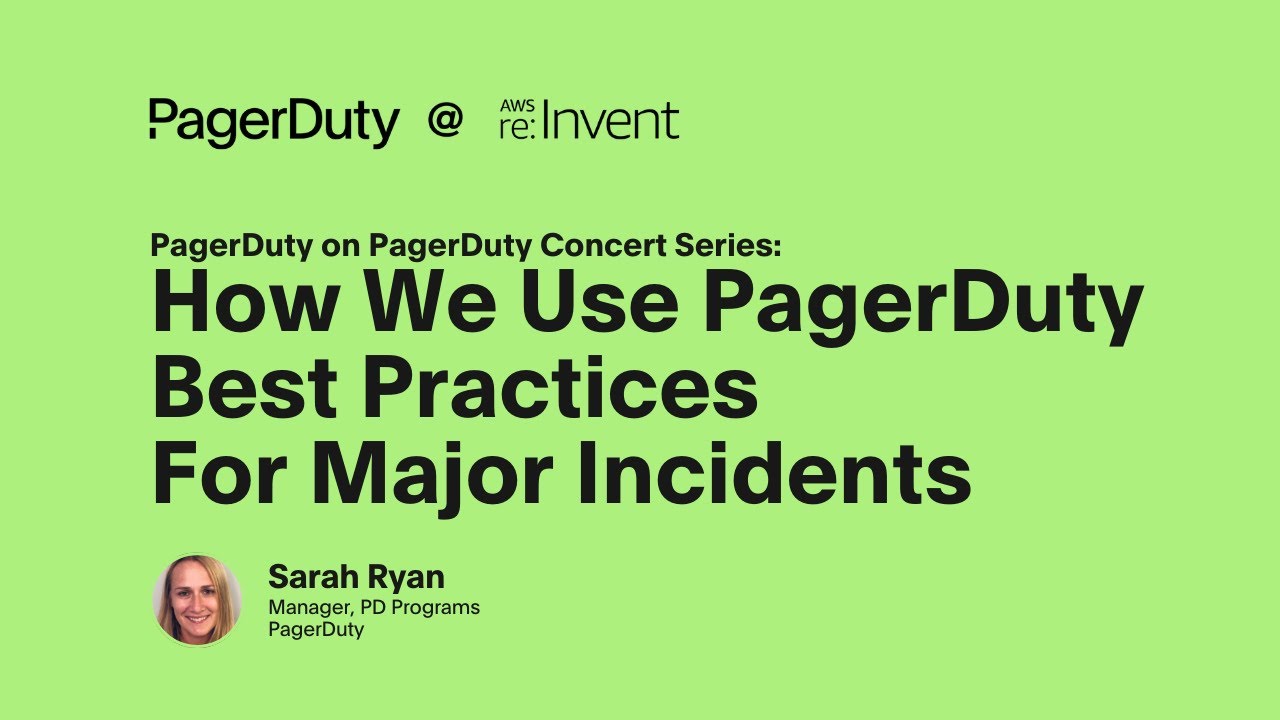 AWS re:Invent 2025 - How we use PagerDuty best practices for major incidents