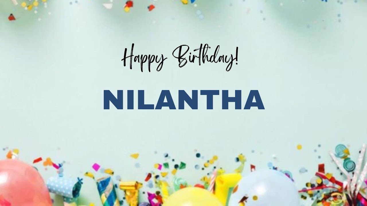 NILANTHA Birthday Song &ndash; Happy Birthday NILANTHA