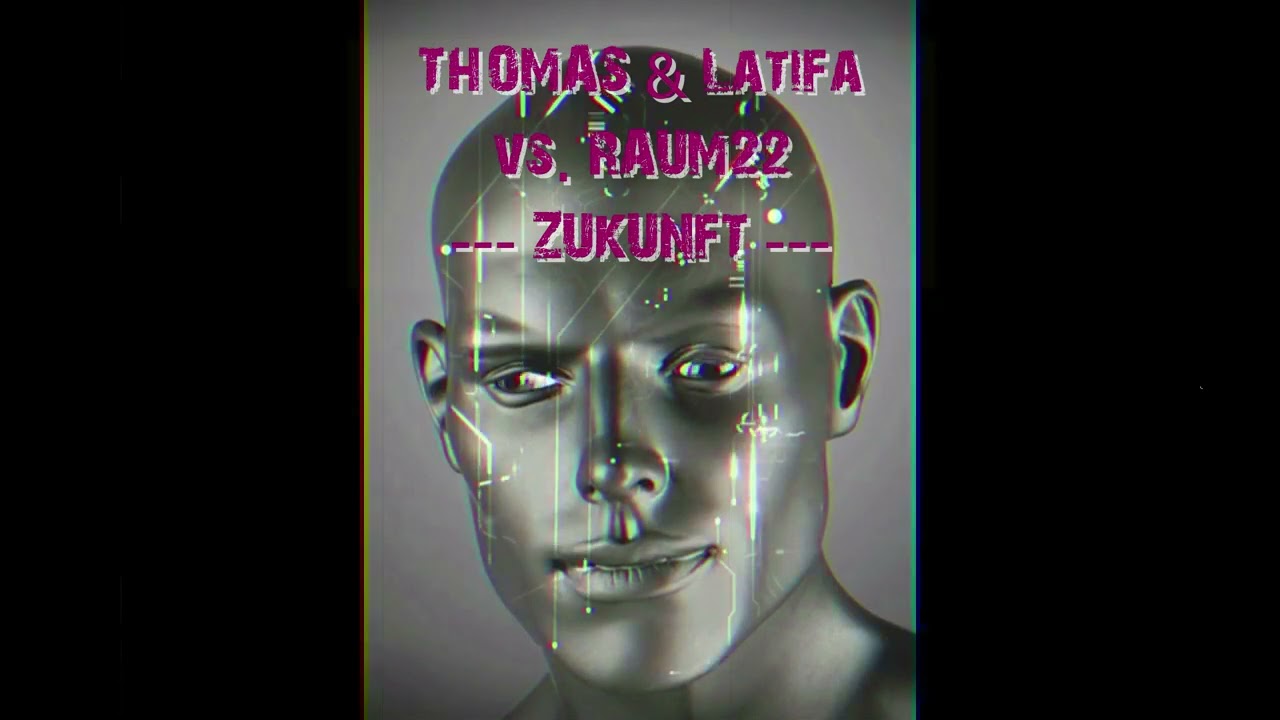 THOMAS & Latifa vs. RAUM22 &ndash; ZUKUNFT
