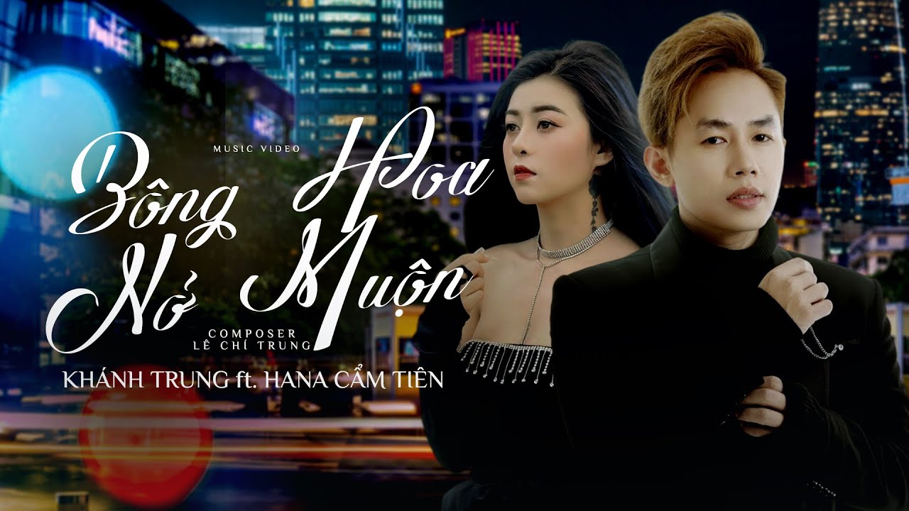 Bông Hoa Nở Muộn - Khánh Trung x Hana Cẩm Tiên | Cả Đời Anh Không Dám Mong, Chỉ Vì ...