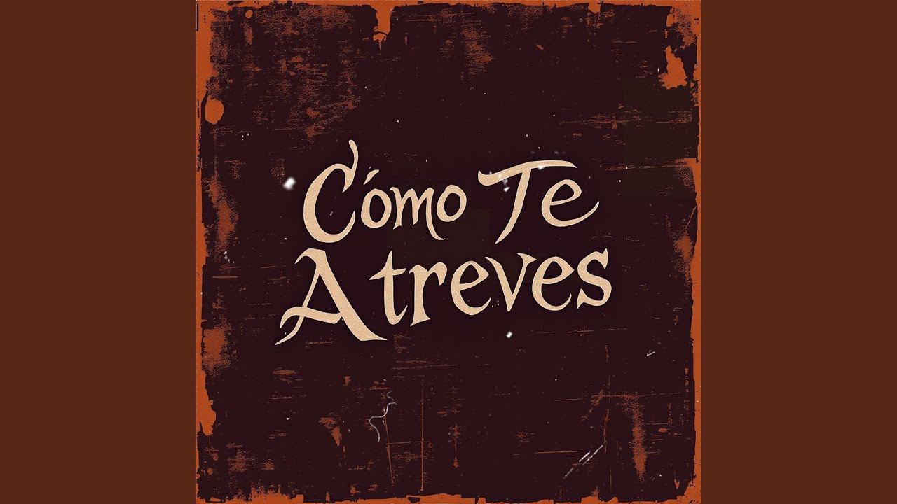 Cómo Te Atreves