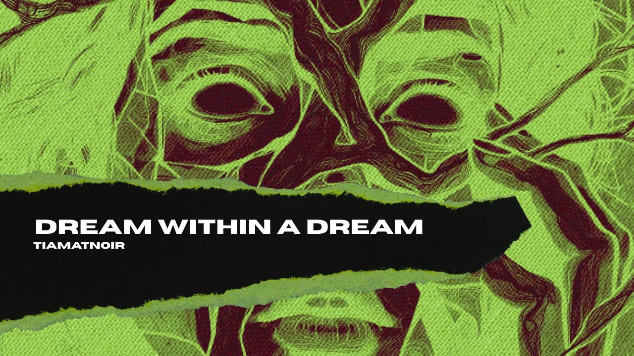 DREAM WITHIN A DREAM (Original Lyrics) by Tiamatnoir