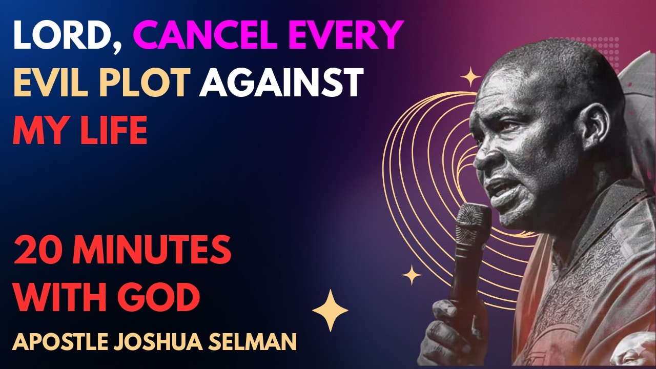 LORD, CANCEL EVERY EVIL PLOT AGAINST MY LIFE | APOSTLE JOSHUA SELMAN