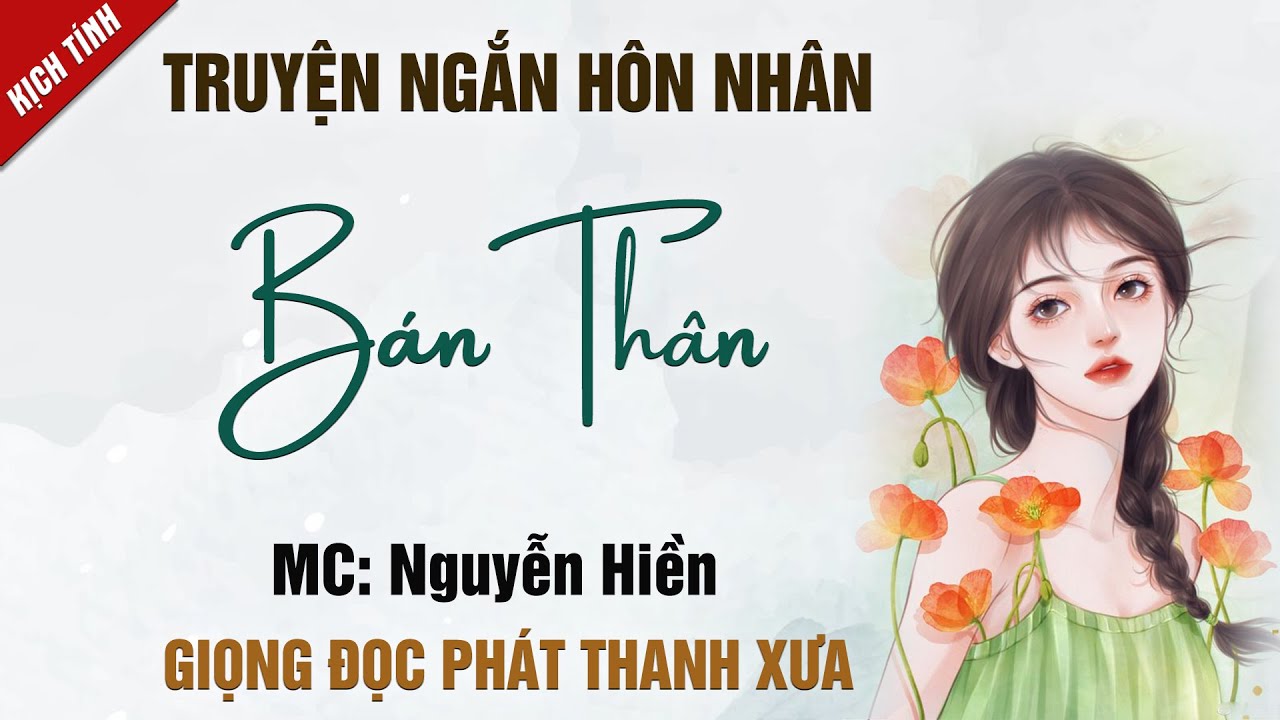 Truyện ngắn mới nhất Bán Thân- Truyện mc Nguyễn Hiền diễn đọc nghe rất hay và xúc động