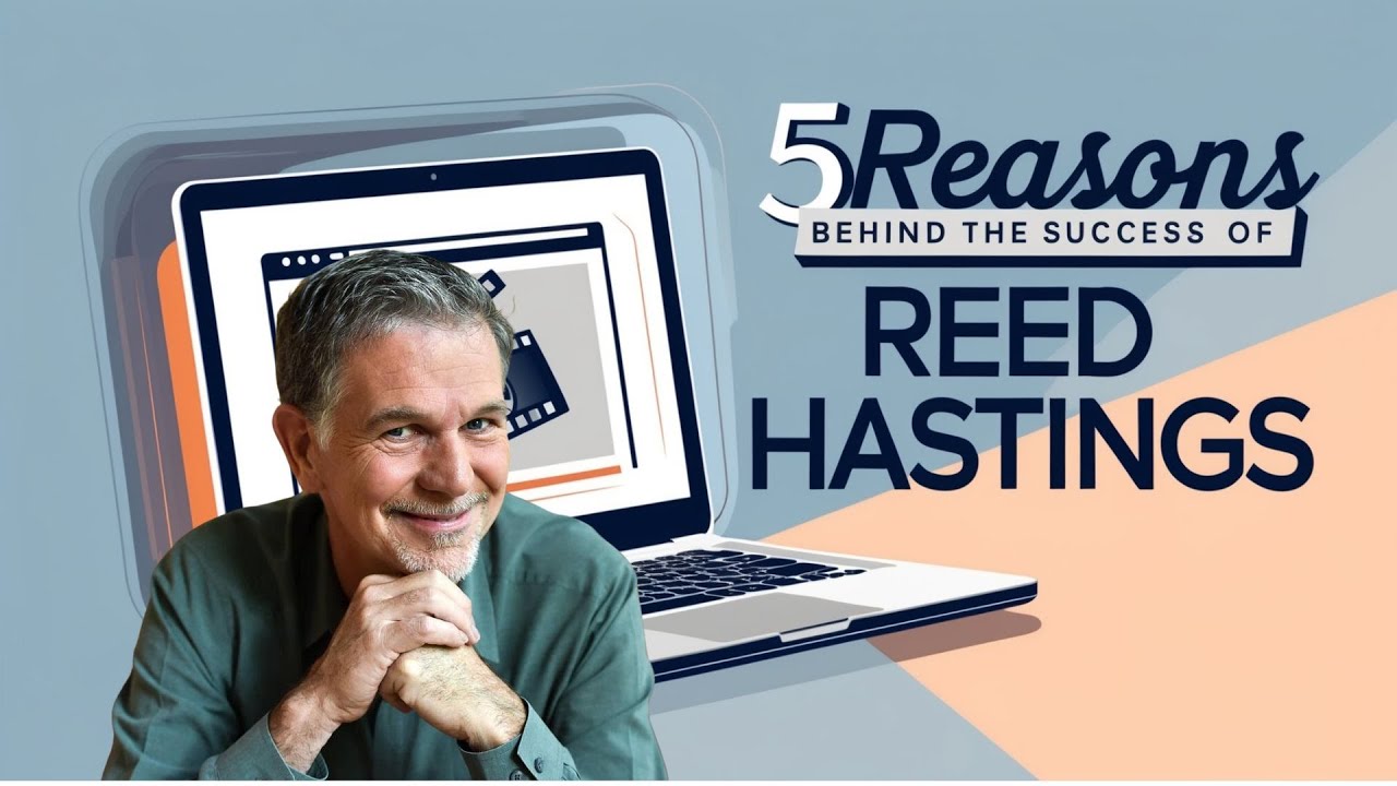 Reed Hastings: 5 Reasons Behind His Success as Netflix Co-CEO