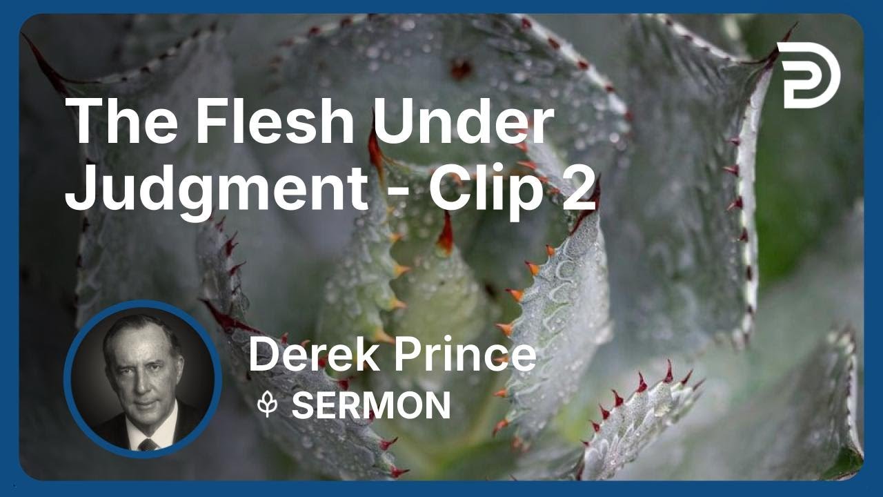 The Flesh Under Judgment | Clip 2 | Derek Prince