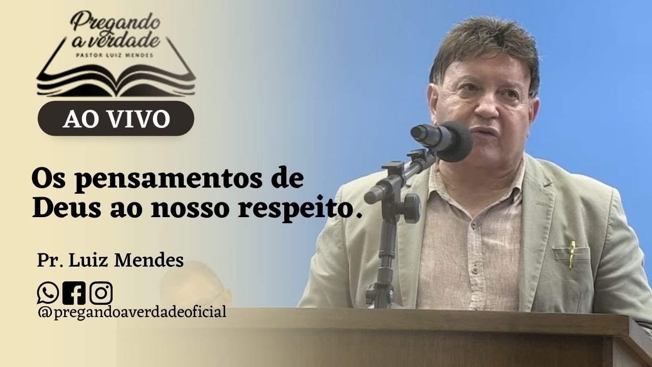 19/03/2023 | Os pensamentos de Deus ao nosso respeito. | Pastor Luiz Mendes | Araçatuba/SP