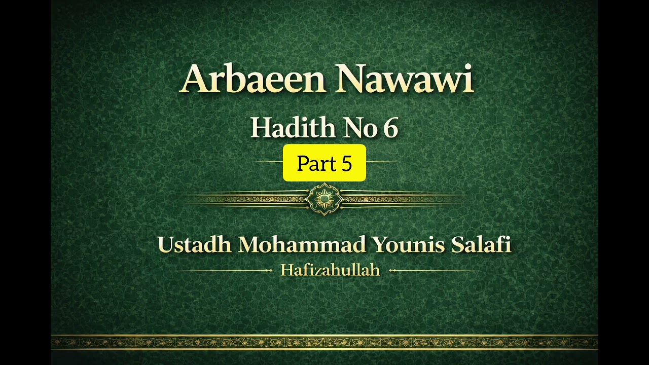 Arbaeen Nawawi _Hadeth No 6-part 5/ Ustadh Mohammad Younis Salafi Hafizahullah