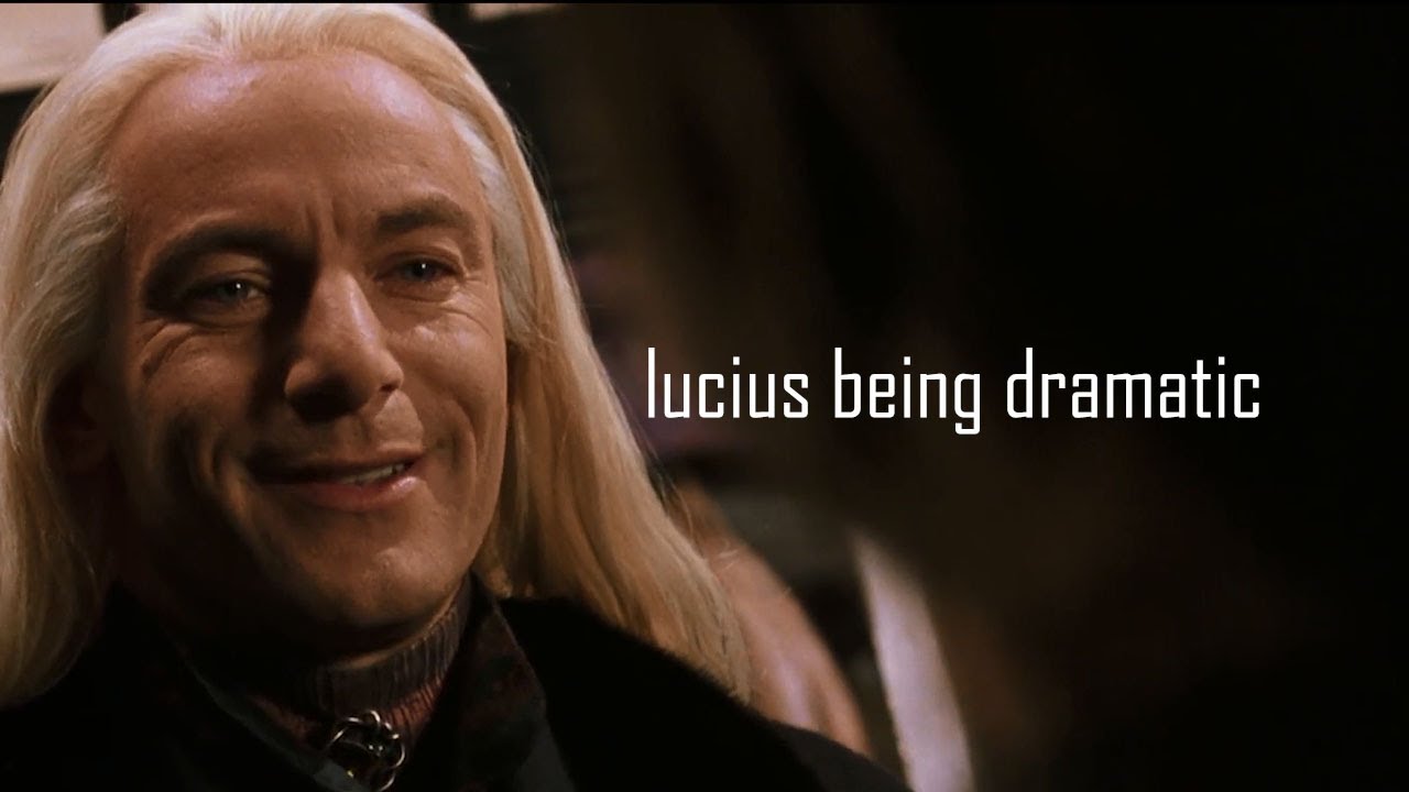 Lucius Malfoy being dramatic for 2 minutes straight