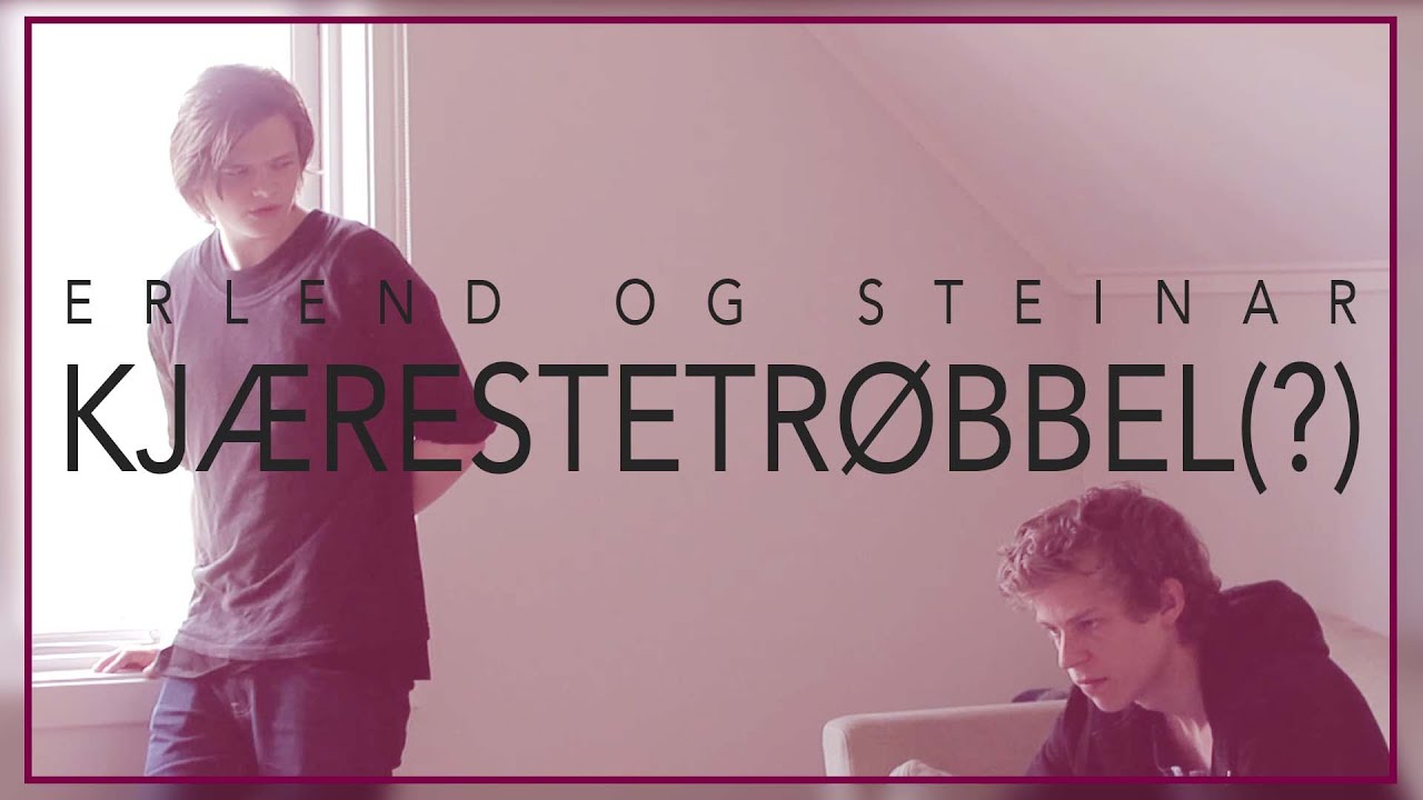 Erlend og Steinar – Kjærestetrøbbel (?)