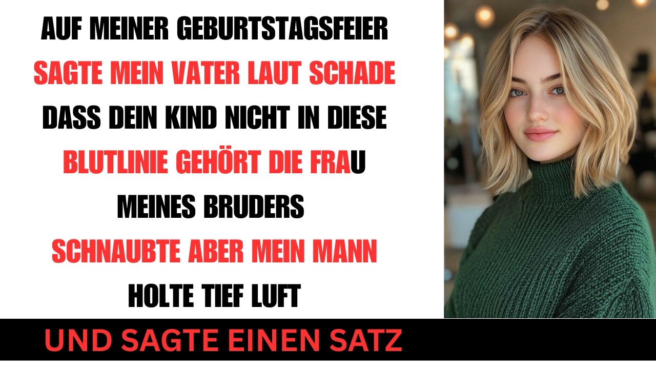 Bei meiner Geburtstagsfeier sagte mein Vater laut Dein Kind gehört nicht zu unserer Lini