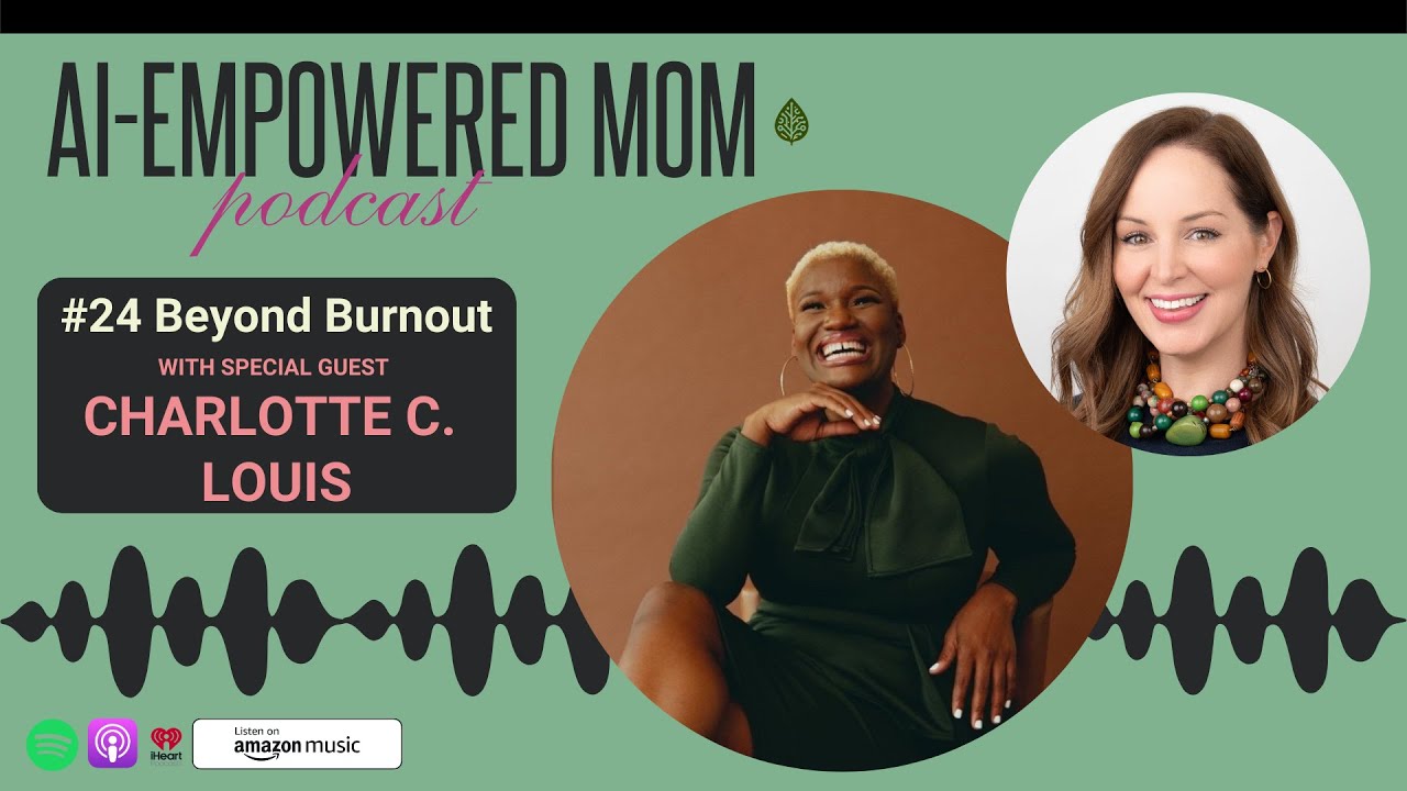AI Empowered Mom 24 Beyond Burnout with Charlotte C. Louis