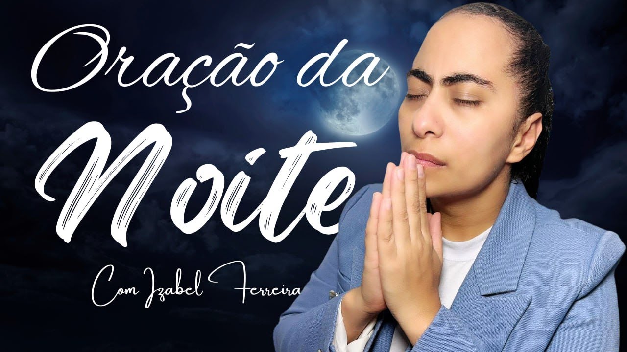 07/09/2025 - ORACÃO DA NOITE COM  IZABEL FERREIRA