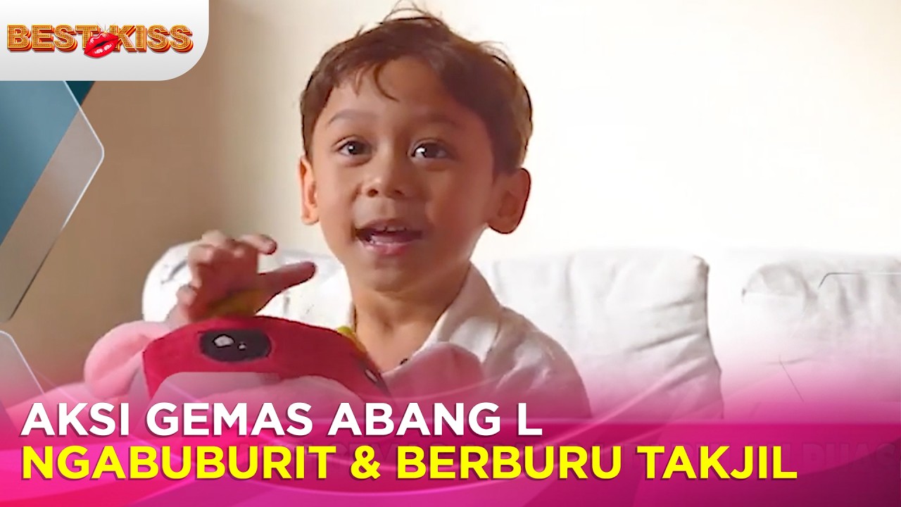 Aksi Gemas Abang L! Dari Ngabuburit Sampai Berburu Takjil | Best Kiss