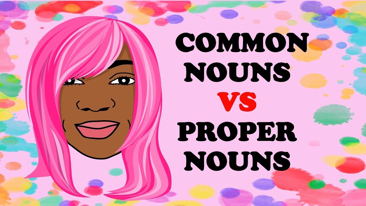 COMMON NOUNS AND PROPER NOUNS