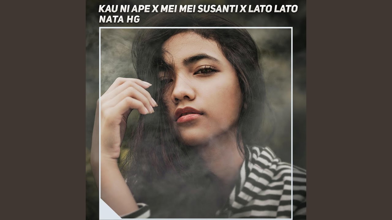 Kau Ini Ape X Mei Mei Susanti X Lato Lato
