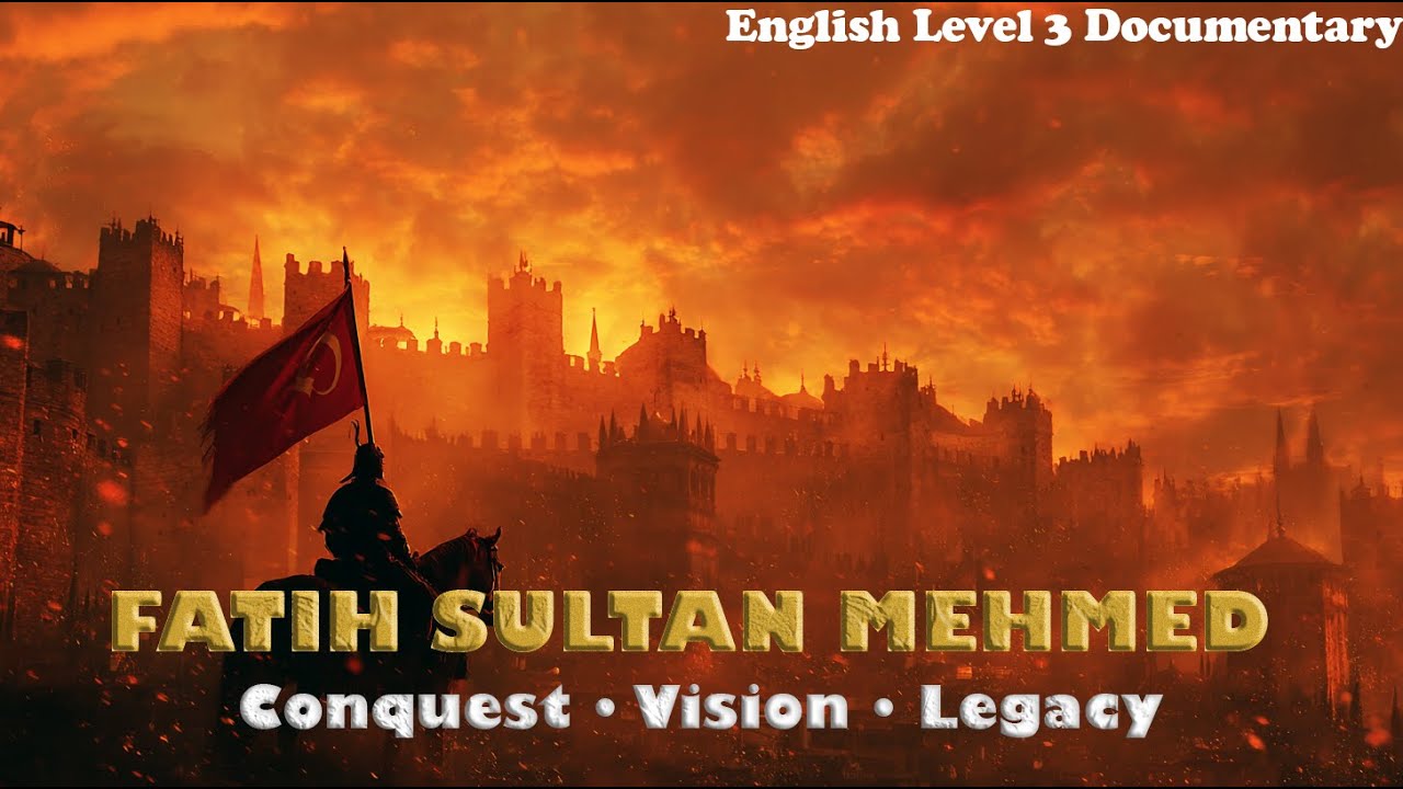 Fatih Sultan Mehmed | The Conqueror of an Age | English Level 3 Documentary