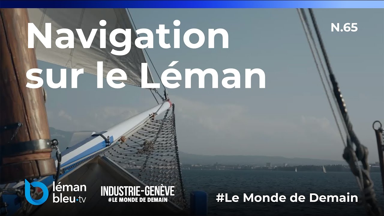 Navigation sur le Léman : métiers, savoir-faire et coulisses maritimes | Le Monde de Demain N.65