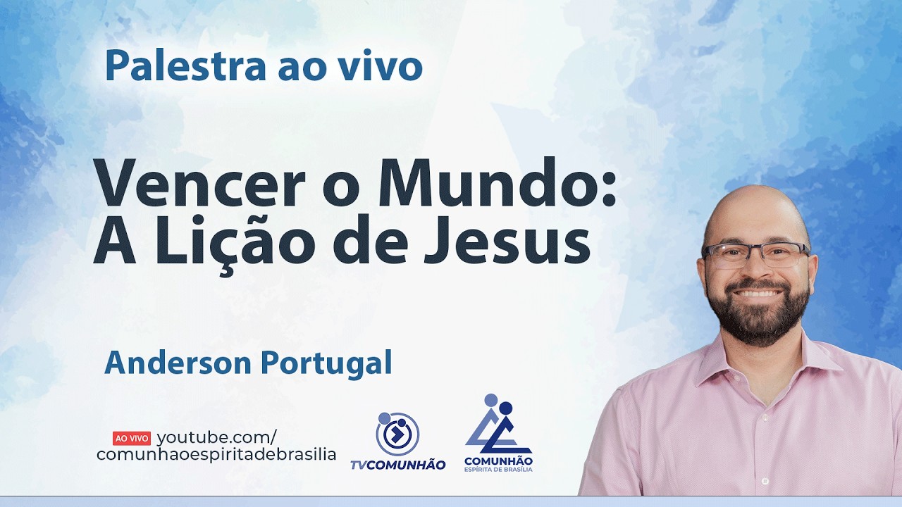 VENCER O MUNDO: A LIÇÃO DE JESUS - Anderson Portugal [PALESTRA ESPÍRITA]