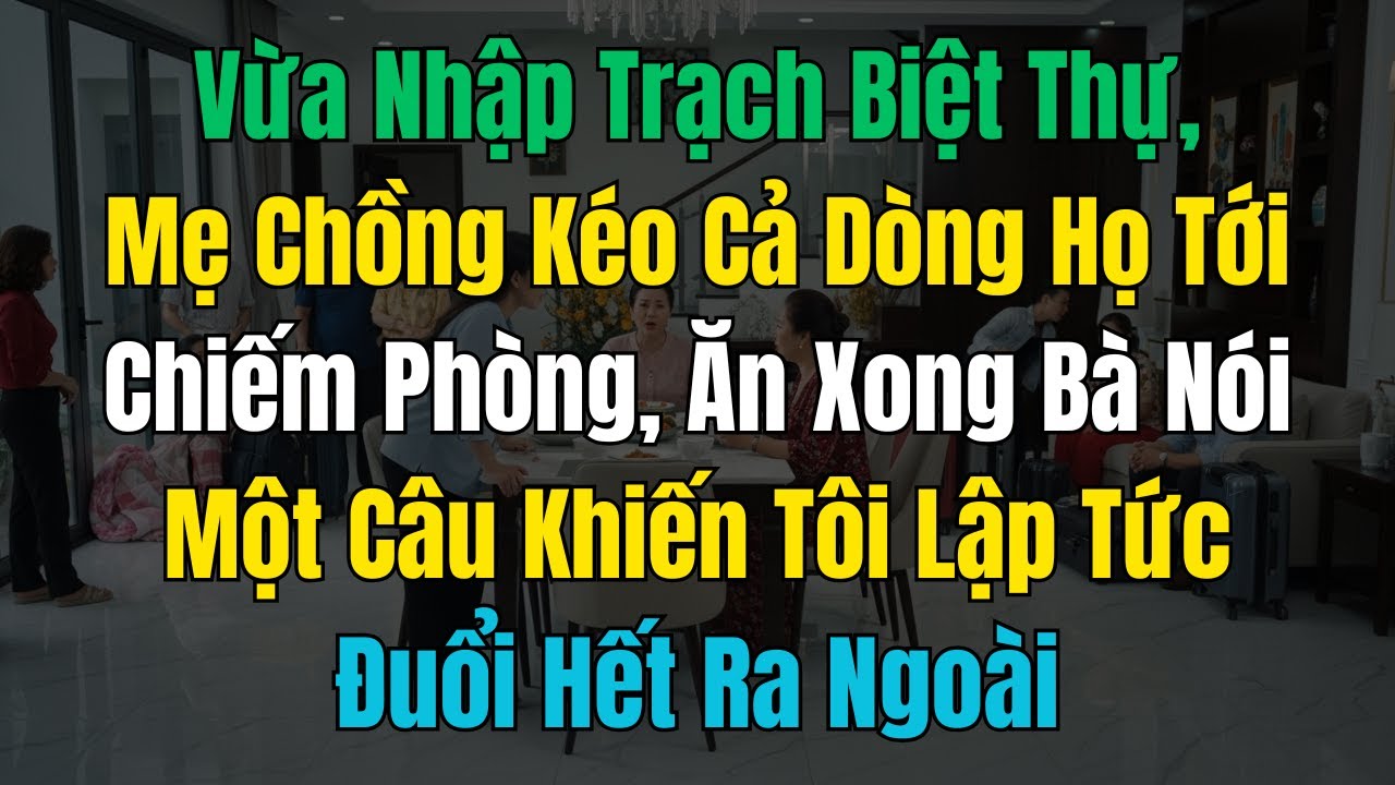 Vừa nhập trạch biệt thự, mẹ chồng kéo cả dòng họ tới chiếm phòng, ăn xong bà nói một câu khiến tôi