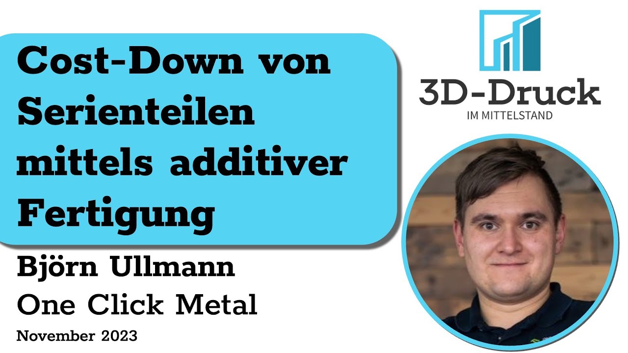 Cost-Down von Serienteilen mittels additiver Fertigung | Björn Ullmann (One Click Metal)