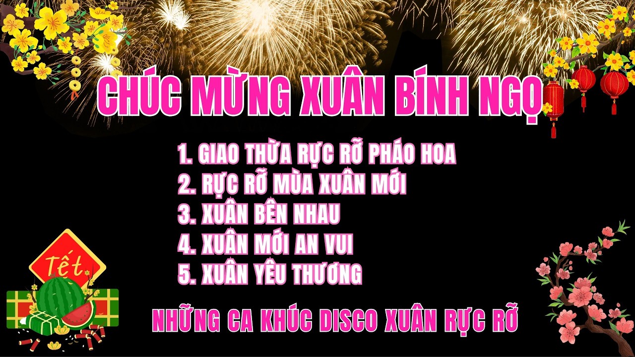 GIAO THỪA RỰC RỠ PHÁO HOA 2026 – Nhạc Xuân 2026 Sôi Động | Album Disco Xuân Bay & Cháy