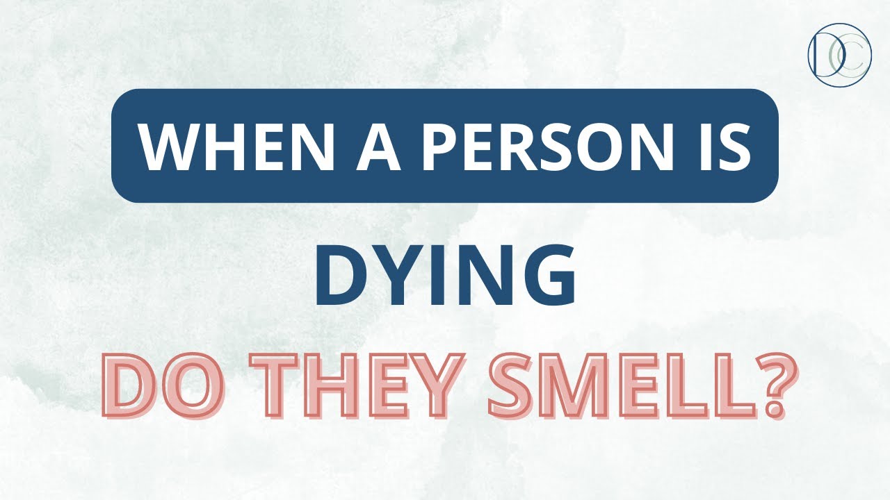 When a person is dying do they smell?