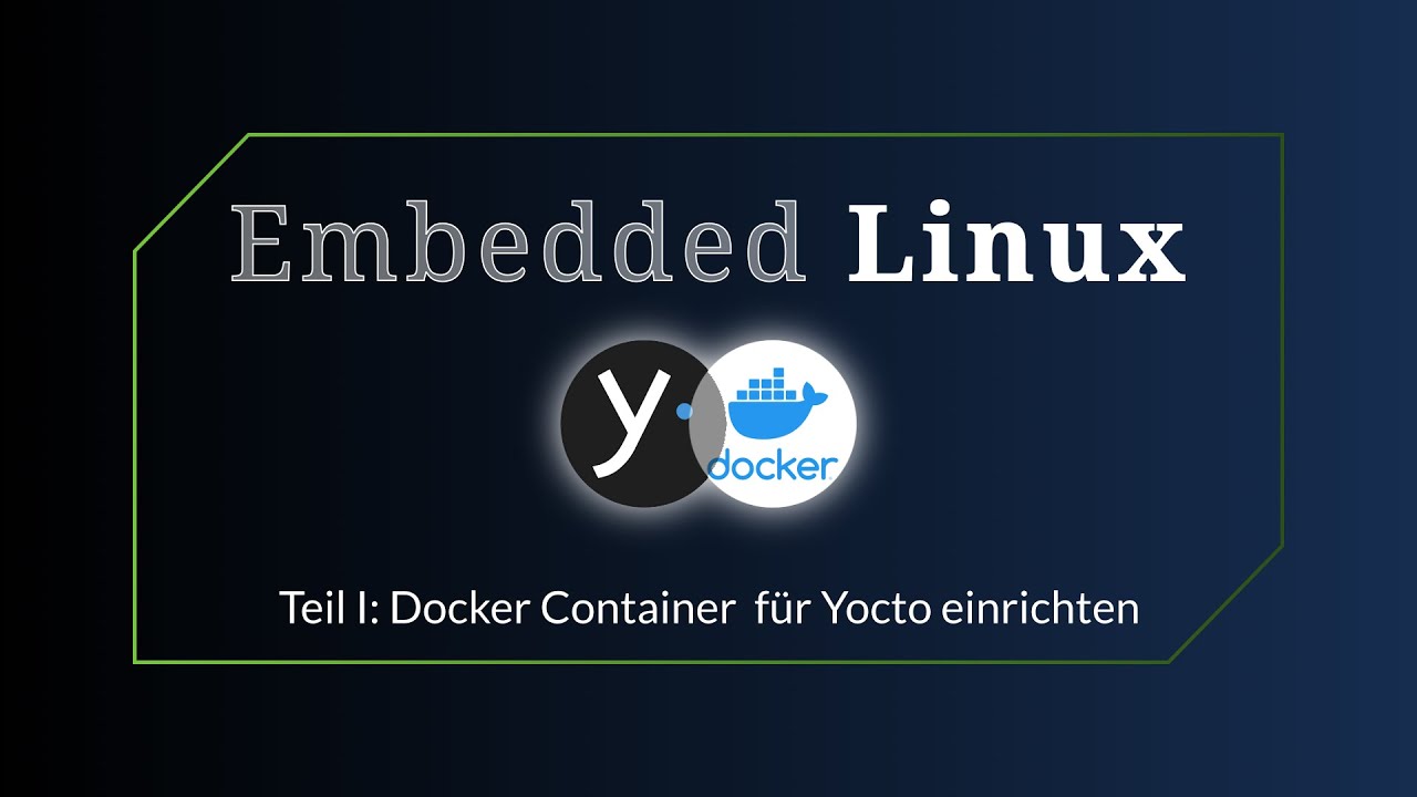 Embedded Linux mit Yocto | Teil 1 - Docker Container für Yocto einrichten [deutsch]