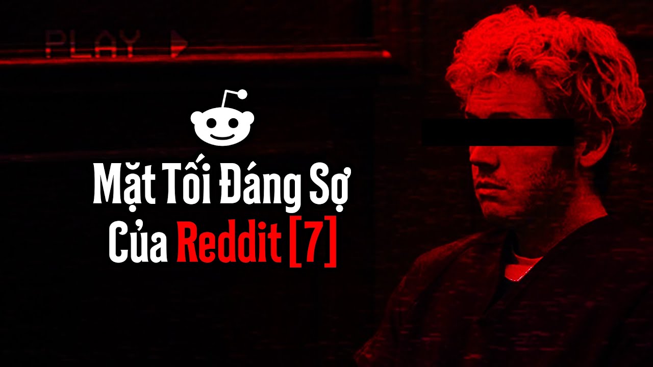 Mặt Tối ĐÁNG SỢ Của Reddit [7]