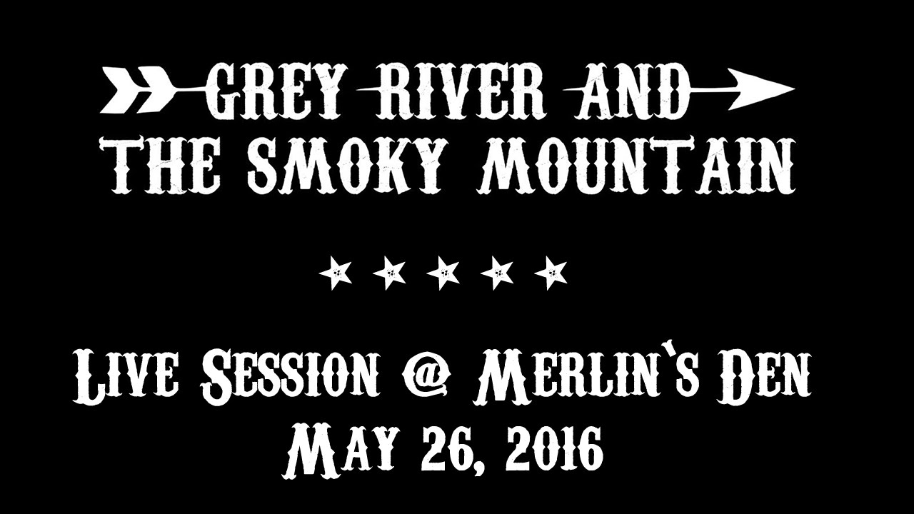 Grey River & The Smoky Mountain - Live Session @ Merlin's Den - May 26, 2016