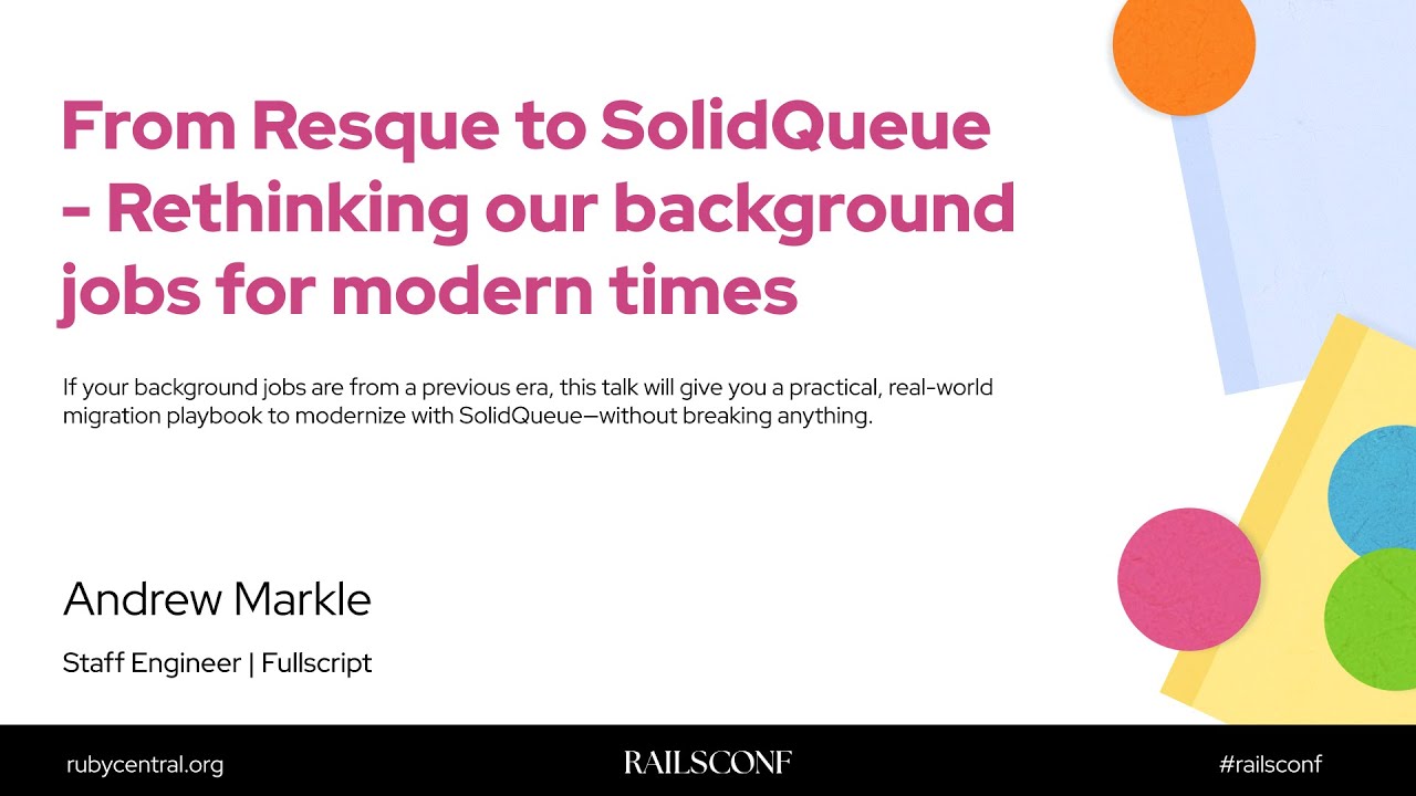 RailsConf 2025 From Resque to SolidQueue - Rethinking our background jobs for... by Andrew Markle