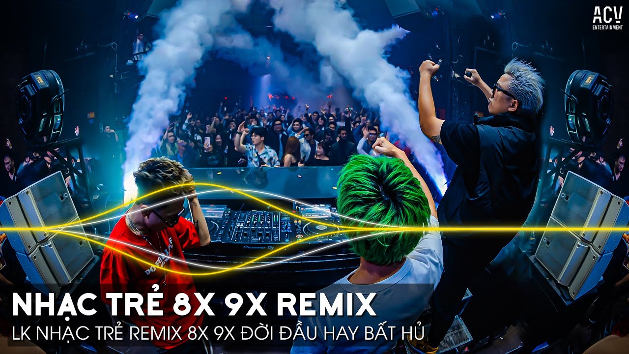 Nhạc Trẻ Remix 8x 9x Đời Đầu G&acirc;y Nghiện Hiện Nay - LK Nhạc Trẻ 8x 9x Remix Đời Đầu Hay Bất Hủ