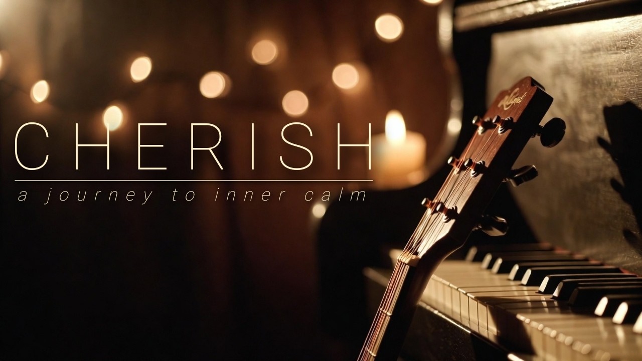 CHERISH: Relaxing Acoustic Music • Beautiful Piano & Guitar Ambience for Study, Work & Sleep