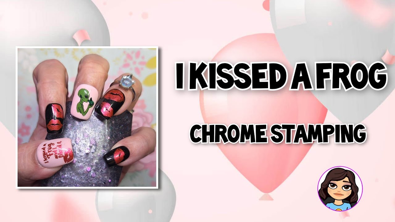 I Kissed A Frog  / Chrome Stamping 