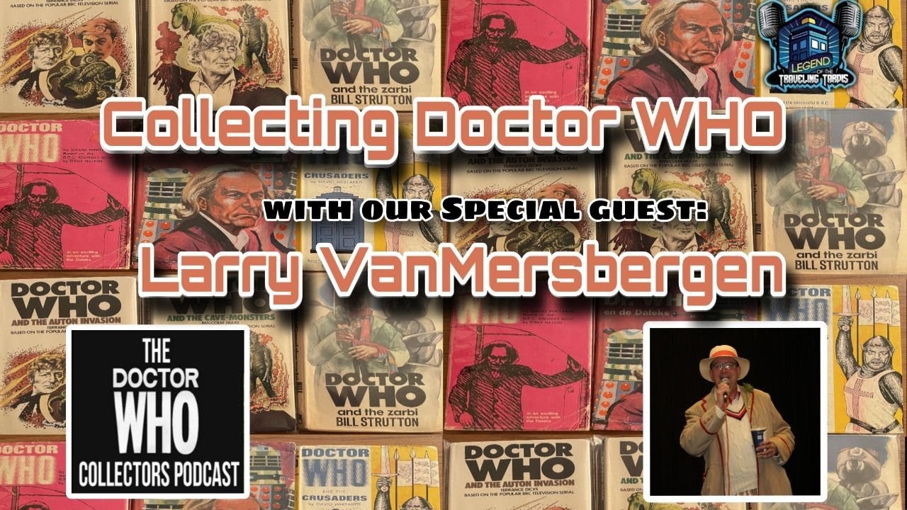 🎤 Collecting Doctor WHO (Special Guest Larry VanMersbergen)