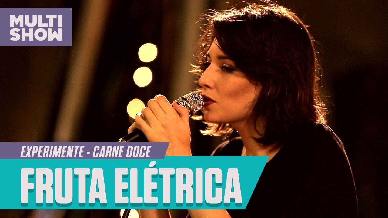 Carne Doce - Fruta Elétrica | Experimente | Música Multishow
