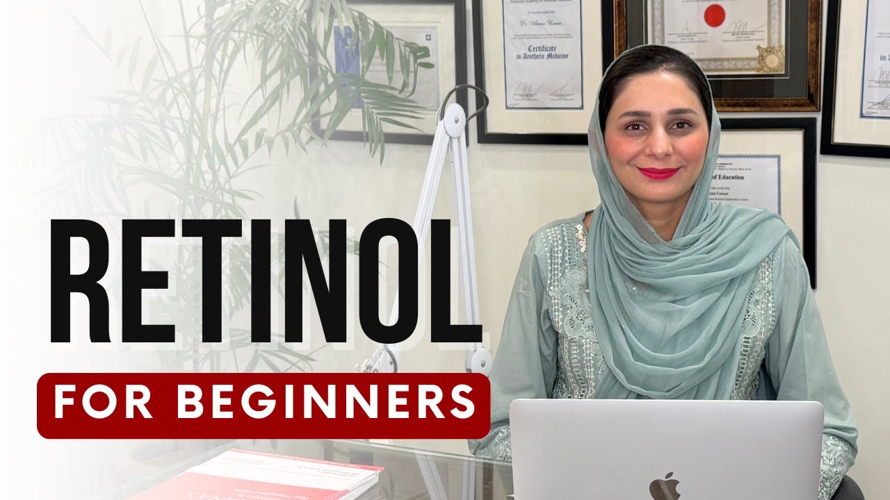 Retinol for Beginners: Benefits, Usage, & Expert Tips by Dr. Amna