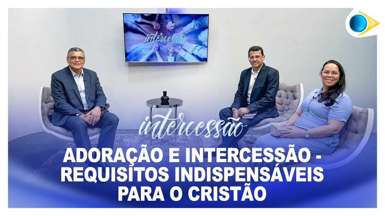 Adora&ccedil;&atilde;o e Intercess&atilde;o - Requisitos indispens&aacute;veis para o crist&atilde;o | Intercess&atilde;o