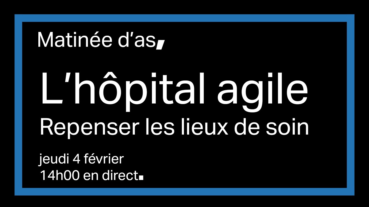 Matinée d'AS, L'hôpital agile : Repenser les lieux de soin