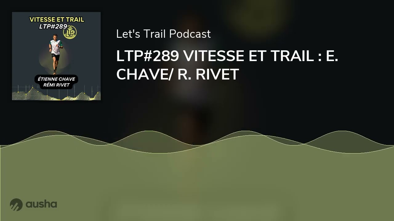 LTP#289 VITESSE ET TRAIL : E. CHAVE/ R. RIVET