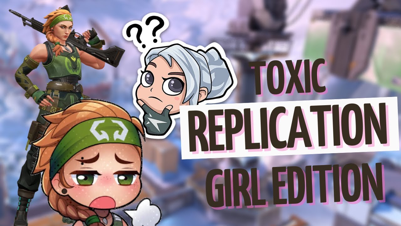 Replication Turned Toxic - Girl Edition