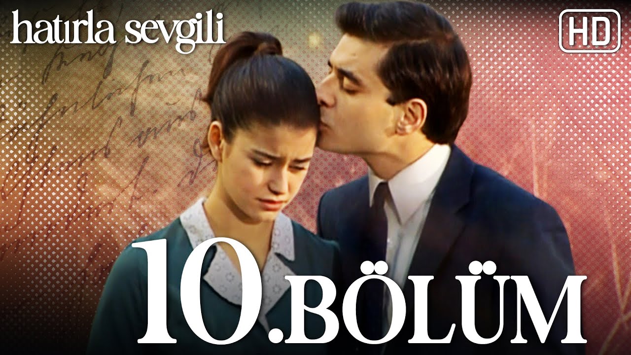 Hatırla Sevgili 10. Bölüm HD
