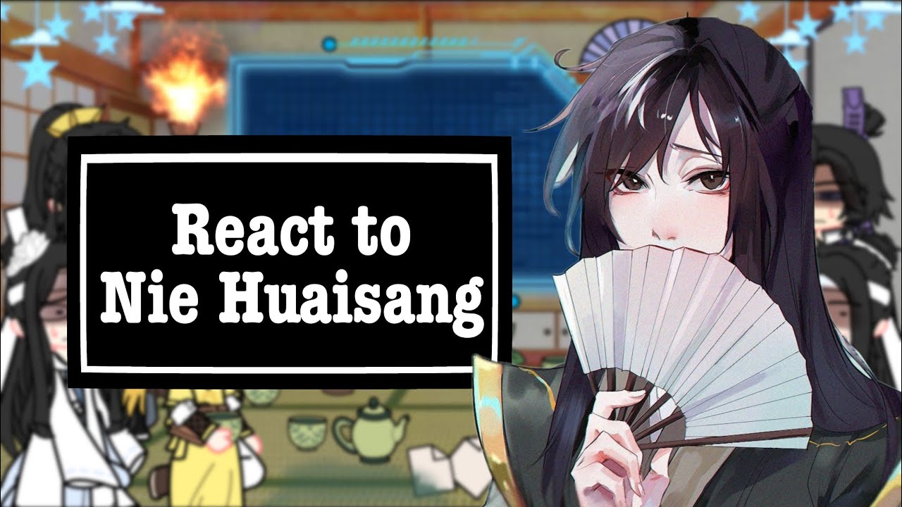 Past/Future MDZS characters react to Nie Huaisang [1/1]
