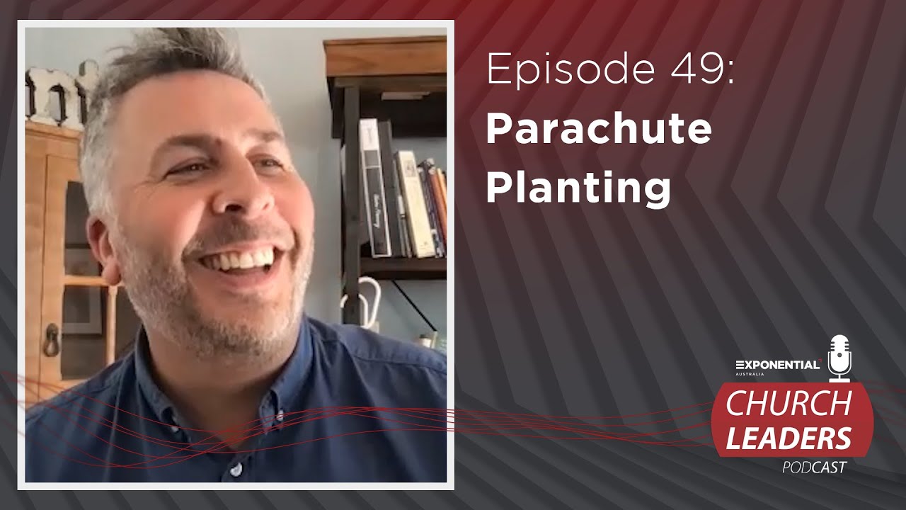 Ep.49: PARACHUTE PLANTING - Ger Jones - Exponential Australia Church Leaders Podcast