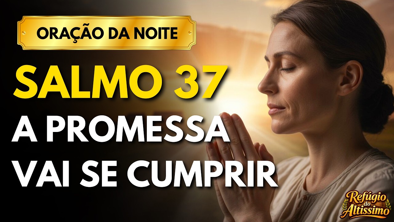 ORAÇÃO DA NOITE | O TEMPO DE DEUS NUNCA FALHA SALMO 37