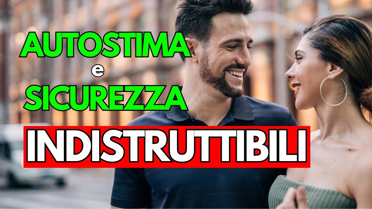 Come Avere AUTOSTIMA e SICUREZZA in Te Stesso Con Le Ragazze Con Cui Ci Provi: CONSIGLI CAMBIA VITA
