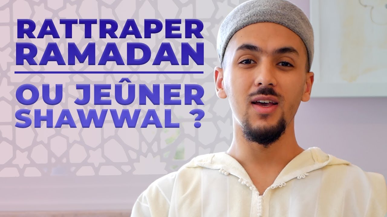 Rattraper Ramadan ou jeûner les 6 jours de Shawwāl ?
