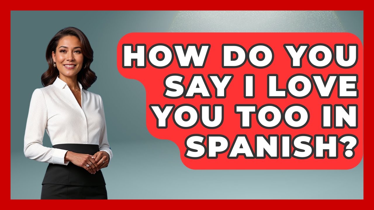 How Do You Say I Love You Too In Spanish? - Latin Music Revolution
