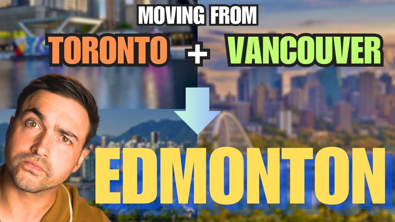 Moving from Toronto or Vancouver to Edmonton in 2024