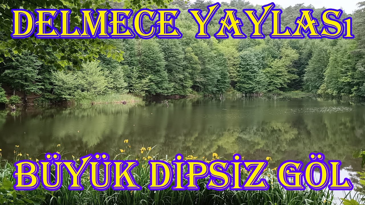 Doğa İçerisinde Saklı Cennet Delmece Yaylası Tabiat Parkı ve Büyük Dipsizgöl'de Balık Avı Orman Turu